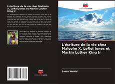 L'écriture de la vie chez Malcolm X, LeRoi Jones et Martin Luther King Jr kitap kapağı