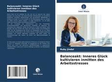 Обложка Balanceakt: Inneres Glück kultivieren inmitten des Arbeitsstresses