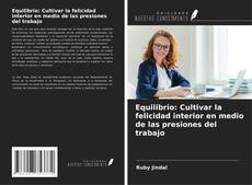 Copertina di Equilibrio: Cultivar la felicidad interior en medio de las presiones del trabajo