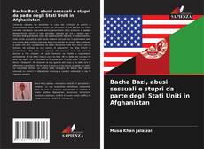 Bookcover of Bacha Bazi, abusi sessuali e stupri da parte degli Stati Uniti in Afghanistan