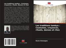 Les traditions lambya : Coutumes, croyances, rituels, danses et rites kitap kapağı