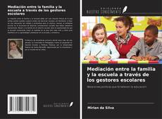 Couverture de Mediación entre la familia y la escuela a través de los gestores escolares