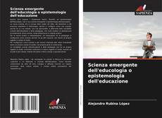 Bookcover of Scienza emergente dell'educologia o epistemologia dell'educazione