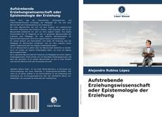 Обложка Aufstrebende Erziehungswissenschaft oder Epistemologie der Erziehung