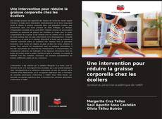 Capa do livro de Une intervention pour réduire la graisse corporelle chez les écoliers 