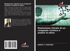 Bookcover of Risoluzione chirale di un composto ricimico e analisi in-silico