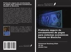 Protocolo seguro de enrutamiento de pagos para sistemas económicos basado en Blockcha的封面