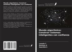 Mundo algorítmico: Construir sistemas inteligentes con confianza的封面
