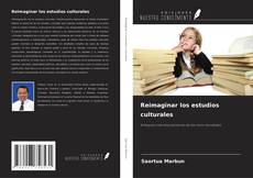Couverture de Reimaginar los estudios culturales