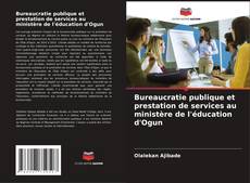 Bureaucratie publique et prestation de services au ministère de l'éducation d'Ogun kitap kapağı