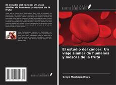 Copertina di El estudio del cáncer: Un viaje similar de humanos y moscas de la fruta