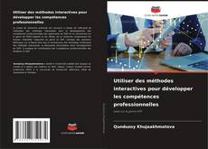 Utiliser des méthodes interactives pour développer les compétences professionnelles kitap kapağı