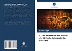 Обложка KI und Wirtschaft: Die Zukunft der Wirtschaftslandschaften gestalten