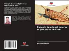 Biologie du criquet pèlerin et processus de lutte kitap kapağı