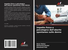 Bookcover of Impatto fisico e psicologico dell'aborto spontaneo sulle donne