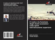 Bookcover of Il ruolo e la funzione degli studi economici sullo sport nell'istruzione superiore