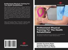 Borítókép a  Professional Physical Training For The Health Rehabilitator - hoz