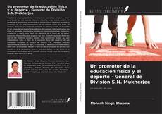 Couverture de Un promotor de la educación física y el deporte - General de División S.N. Mukherjee