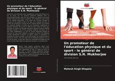 Un promoteur de l'éducation physique et du sport - le général de division S.N. Mukherjee kitap kapağı