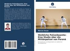 Обложка Weibliche Polizeibeamte: Eine Studie über die Militärpolizei von Paraná