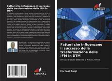 Couverture de Fattori che influenzano il successo della trasformazione delle IFM in DTM