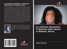 Bookcover of La violenza domestica: Il dilemma delle donne in Malawi: Africa