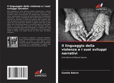 Bookcover of Il linguaggio della violenza e i suoi sviluppi narrativi