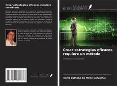 Portada del libro de Crear estrategias eficaces requiere un método