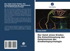 Copertina di Der Geist eines Kindes: Die Entschlüsselung der Geheimnisse der Kindheitspsychologie