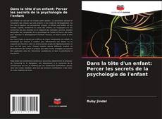 Dans la tête d'un enfant: Percer les secrets de la psychologie de l'enfant kitap kapağı