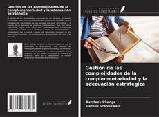 Couverture de Gestión de las complejidades de la complementariedad y la adecuación estratégica