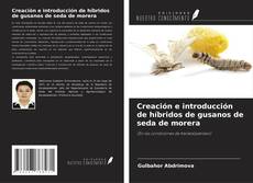 Buchcover von Creación e introducción de híbridos de gusanos de seda de morera