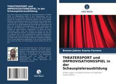 Couverture de THEATERSPORT und IMPROVISATIONSSPIEL in der Schauspielerausbildung