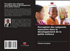 Perception des soignants masculins dans le développement de la petite enfance kitap kapağı