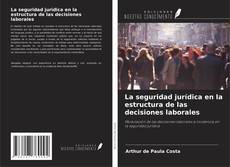 Couverture de La seguridad jurídica en la estructura de las decisiones laborales