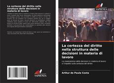 Bookcover of La certezza del diritto nella struttura delle decisioni in materia di lavoro