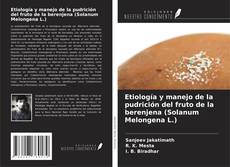 Capa do livro de Etiología y manejo de la pudrición del fruto de la berenjena (Solanum Melongena L.) 
