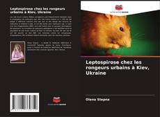 Leptospirose chez les rongeurs urbains à Kiev, Ukraine kitap kapağı