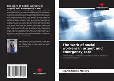 The work of social workers in urgent and emergency care的封面