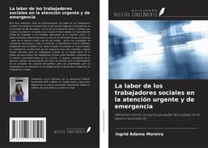 Couverture de La labor de los trabajadores sociales en la atención urgente y de emergencia