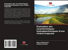 Évaluation des caractéristiques hydrogéochimiques d'une rivière tropicale kitap kapağı