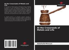 Borítókép a  At the Crossroads of Metals and Life - hoz
