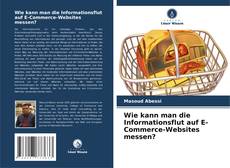 Couverture de Wie kann man die Informationsflut auf E-Commerce-Websites messen?