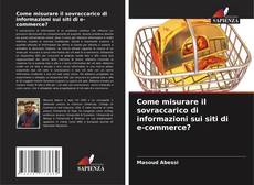 Bookcover of Come misurare il sovraccarico di informazioni sui siti di e-commerce?