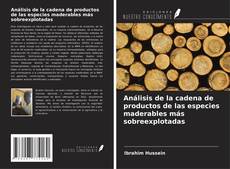 Couverture de Análisis de la cadena de productos de las especies maderables más sobreexplotadas