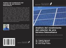 Copertina di Análisis del rendimiento del colector de aire térmico fotovoltaico