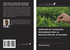 ADOPCIÓN DE TECNOLOGÍA MECANIZADA PARA LA RECOLECCIÓN DEL TÉ EN KENIA kitap kapağı