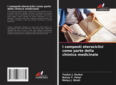 Bookcover of I composti eterociclici come parte della chimica medicinale