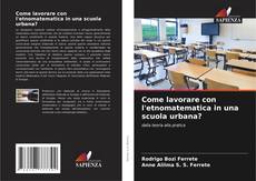 Buchcover von Come lavorare con l'etnomatematica in una scuola urbana?