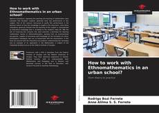 Copertina di How to work with Ethnomathematics in an urban school?